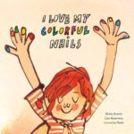 Book cover of I Love My Colorful Nails by Alicia Acosta and Luis Amavisca